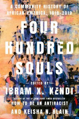Four hundred souls : a community history of African America, 1619-2019 by 