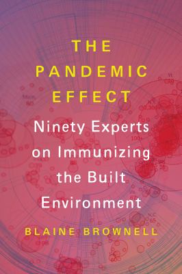 The pandemic effect : ninety experts on immunizing the built environment by 