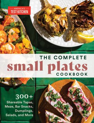 The Complete Small Plates Cookbook: 300+ Shareable Tapas, Meze, Bar Snacks, Dumplings, Salads, and More by America's Test Kitchen