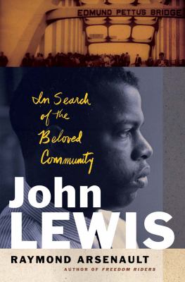 John Lewis : in search of the beloved community by Arsenault, Raymond