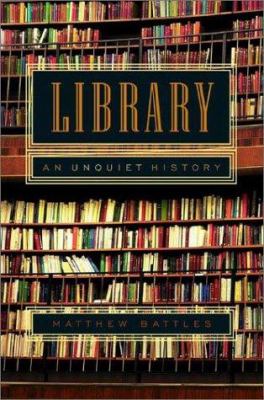 Library : an unquiet history by Battles, Matthew