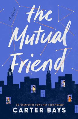 The mutual friend : a novel by Bays, Carter, 1975