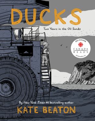 Ducks : two years in the oil sands by Beaton, Kate, 1983