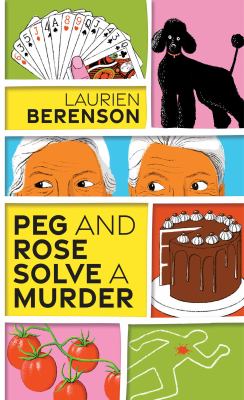 Peg and Rose solve a murder by Berenson, Laurien