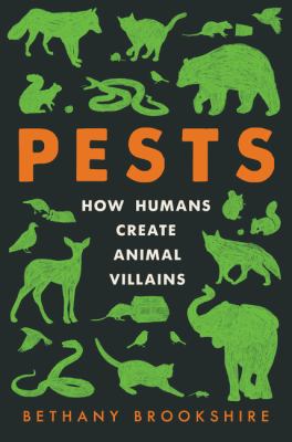 Pests : how humans create animal villains by Brookshire, Bethany