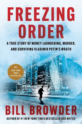 Freezing order a true story of money laundering, murder, and surviving Vladimir Putin's wrath by Browder, Bill, 1964