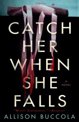 Catch her when she falls a novel by Buccola, Allison
