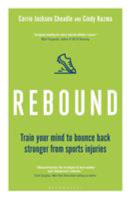 Rebound : train your mind to bounce back stronger from sports injuries by Cheadle, Carrie Jackson