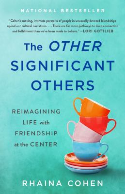 The other significant others : reimagining life with friendship at the center by Cohen, Rhaina