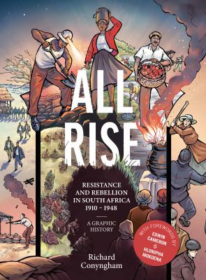 All rise : resistance and rebellion in South Africa 1910-1948 : a graphic history by Conyngham, Richard