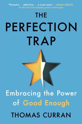The perfection trap : embracing the power of good enough by Curran, Thomas, 1987