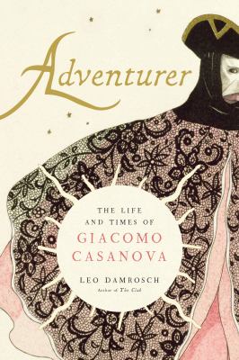 Adventurer : the life and times of Giacomo Casanova by Damrosch, Leopold