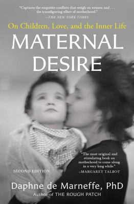 Maternal desire : on children, love, and the inner life by De Marneffe, Daphne, 1959