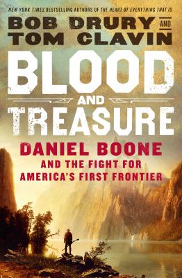 Blood and treasure : Daniel Boone and the fight for America's first frontier by Drury, Bob
