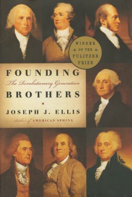 Founding brothers : the revolutionary generation by Ellis, Joseph J