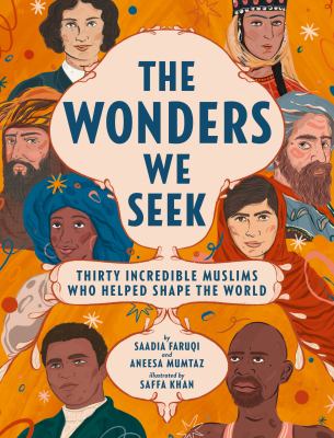 The wonders we seek : thirty incredible Muslims who helped shape the world by Faruqi, Saadia