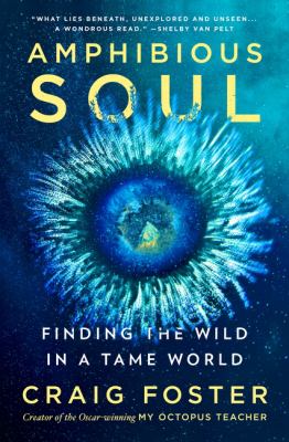 Amphibious Soul: Finding the Wild in a Tame World by Foster, Craig