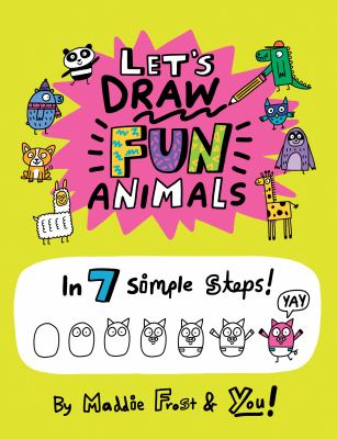 Let's draw fun animals : in 7 simple steps! by Frost, Maddie