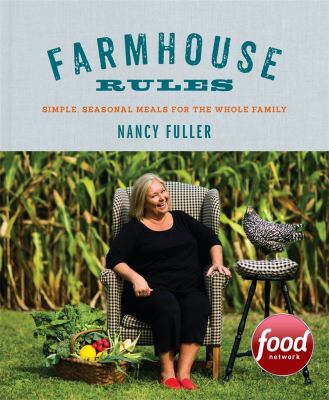 Farmhouse rules : simple, seasonal meals for the whole family by Fuller, Nancy (Chef)