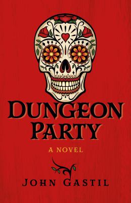 Dungeon party : a novel by Gastil, John Webster