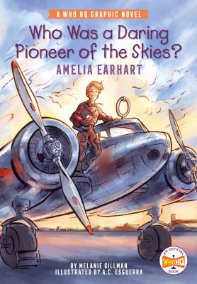 Who was a daring pioneer of the skies? : Amelia Earhart : a who HQ graphic novel by Gillman, Melanie