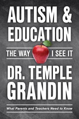 Autism & education : the way I see it : what parents and teachers need to know by Grandin, Temple