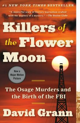 Killers of the flower moon : the Osage murders and the birth of the FBI by Grann, David