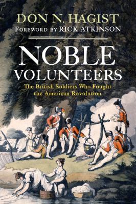 Noble volunteers : the British soldiers who fought the American revolution by Hagist, Don N