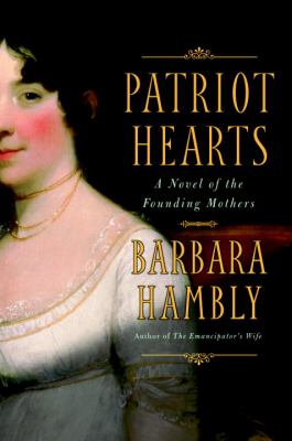 Patriot hearts : a novel of the founding mothers by Hambly, Barbara