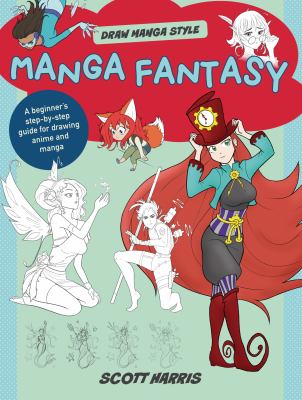Manga fantasy : a beginner's step-by-step guide for drawing anime and manga by Harris, Scott (Art instructor)