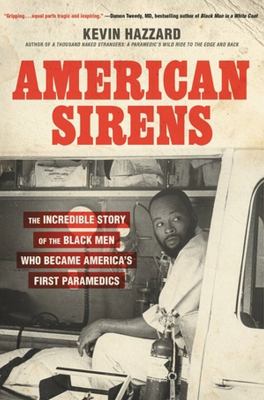 American sirens : the incredible story of the Black men who became America's first paramedics by Hazzard, Kevin, 1977