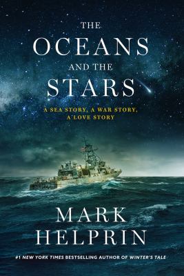 The oceans and the stars : a sea story, a war story, a love story : the seven battles and mutiny of Athena, Patrol Coastal Ship 15 by Helprin, Mark