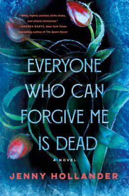 Everyone who can forgive me is dead : a novel by Hollander, Jenny