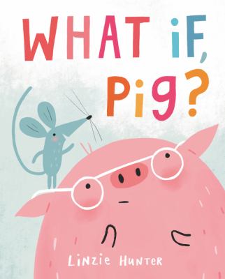 What if, pig? by Hunter, Linzie