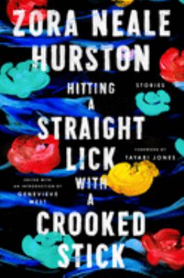 Hitting a straight lick with a crooked stick : stories from the Harlem Renaissance by Hurston, Zora Neale