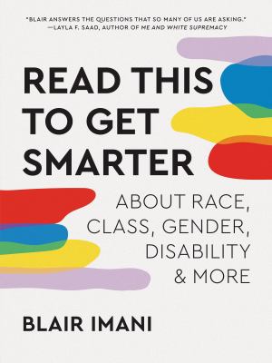 Read this to get smarter : about race, class, gender, disability & more by Imani, Blair