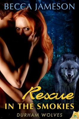 Rescue in the Smokies Durham Wolves series, bk. 1 by Jameson, Becca