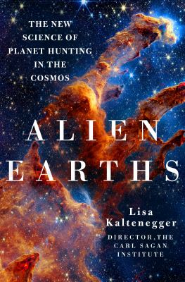 Alien earths : the new science of planet hunting in the cosmos by Kaltenegger, Lisa, 1977