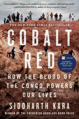 Cobalt red : how the blood of the Congo powers our lives by Kara, Siddharth