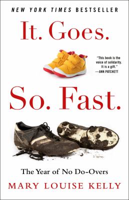 It. goes. so. fast. : the year of no do-overs by Kelly, Mary Louise
