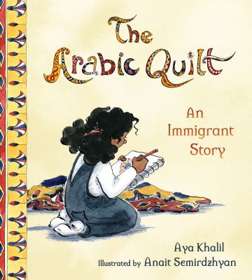 The Arabic quilt : an immigrant story by Khalil, Aya