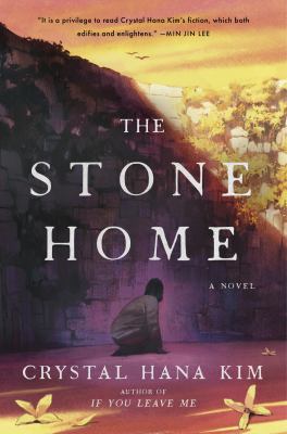 The stone home : a novel by Kim, Crystal Hana, 1987