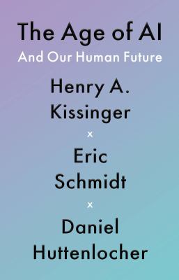 The age of AI : and our human future by Kissinger, Henry, 1923