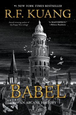 Babel : or the necessity of violence : an arcane history of the Oxford Translators' Revolution by Kuang, R. F