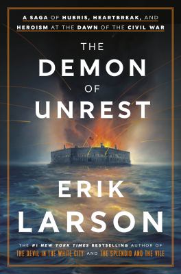 The demon of unrest : a saga of hubris, heartbreak, and heroism at the dawn of the Civil War by Larson, Erik, 1954