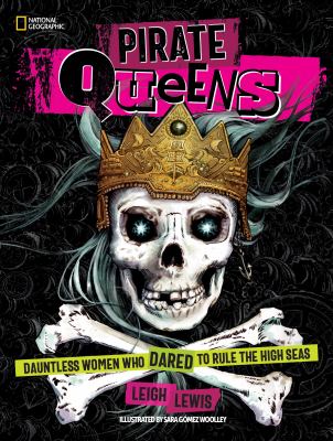 Pirate queens : dauntless women who dared to rule the high seas by Lewis, Leigh