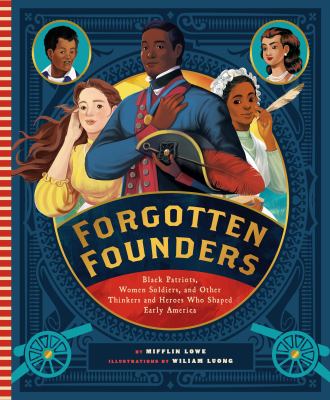 Forgotten founders : Black patriots, women soldiers, and other thinkers and heroes who shaped early America by Lowe, Mifflin