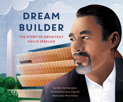Dream builder : the story of architect Philip Freelon by Lyons, Kelly Starling