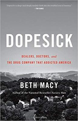 Dopesick : dealers, doctors, and the company that addicted America by Macy, Beth