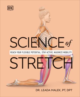 Science of stretch : reach your flexible potential, stay active, maximize mobility by Malek, Leada